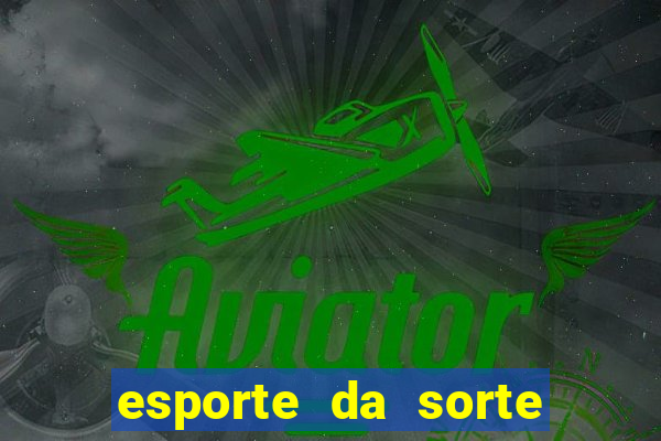 esporte da sorte deposito minimo